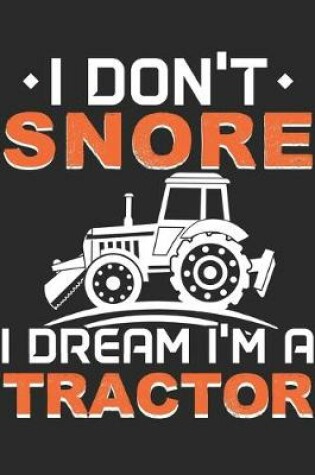 Cover of I Don't Snore I Dream I'm A Tractor