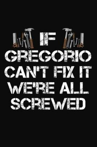 Cover of If Gregorio Can't Fix It We're All Screwed