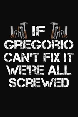 Book cover for If Gregorio Can't Fix It We're All Screwed