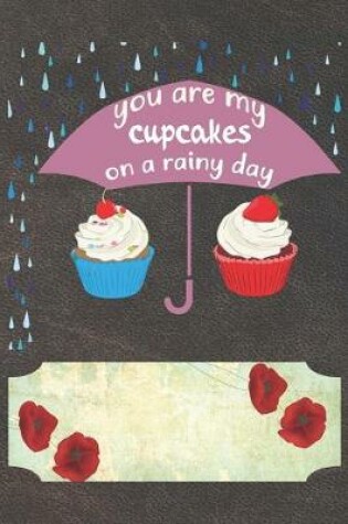 Cover of You Are My Cupcakes On A Rainy Day Notebook Journal