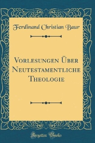 Cover of Vorlesungen Über Neutestamentliche Theologie (Classic Reprint)