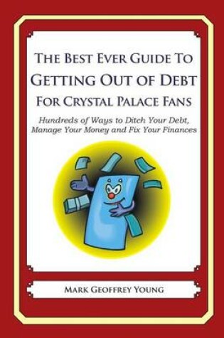 Cover of The Best Ever Guide to Getting Out of Debt For Crystal Palace Fans