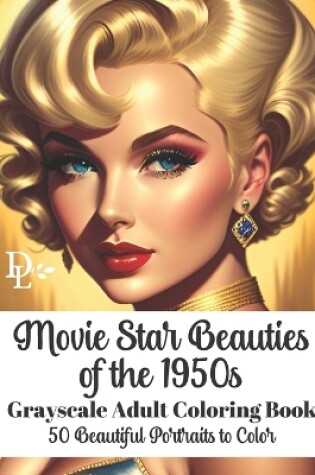 Cover of Movie Star Beauties of the 1950s - Grayscale Adult Coloring Book