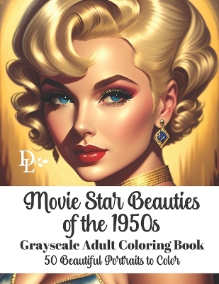 Book cover for Movie Star Beauties of the 1950s - Grayscale Adult Coloring Book