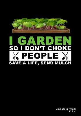 Book cover for I Garden So I Don't Choke People Save A Life Send Mulch