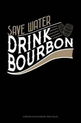 Cover of Save Water Drink Bourbon