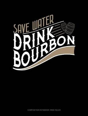 Cover of Save Water Drink Bourbon