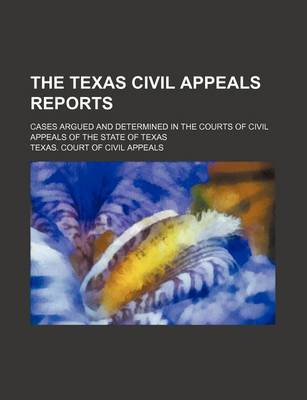 Book cover for The Texas Civil Appeals Reports (Volume 62); Cases Argued and Determined in the Courts of Civil Appeals of the State of Texas