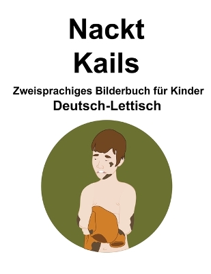 Book cover for Deutsch-Lettisch Nackt / Kails Zweisprachiges Bilderbuch für Kinder