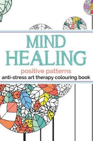 Cover of Mind Healing Anti-Stress Art Therapy Colouring Book