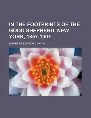 Book cover for In the Footprints of the Good Shepherd, New York, 1857-1907