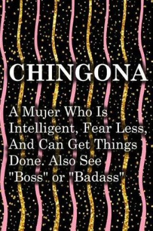 Cover of Chingona a Mujer Who Is Intelligent, Fear Less, and Can Get Things Done. Also See "boss" or "badass"