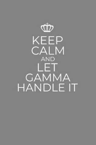 Cover of Keep Calm And Let Gamma Handle It