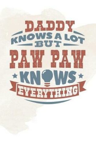 Cover of Daddy Knows A Lot But Paw Paw Knows Everything