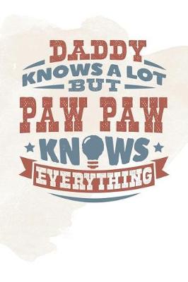 Book cover for Daddy Knows A Lot But Paw Paw Knows Everything