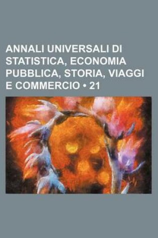 Cover of Annali Universali Di Statistica, Economia Pubblica, Storia, Viaggi E Commercio (21)