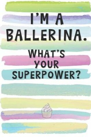 Cover of I'm a Ballerina. What's Your Superpower?