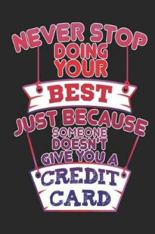 Cover of Never Stop Doing Your Best Just Because Someone Doesn't Give You A Credit Card