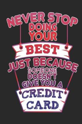 Book cover for Never Stop Doing Your Best Just Because Someone Doesn't Give You A Credit Card