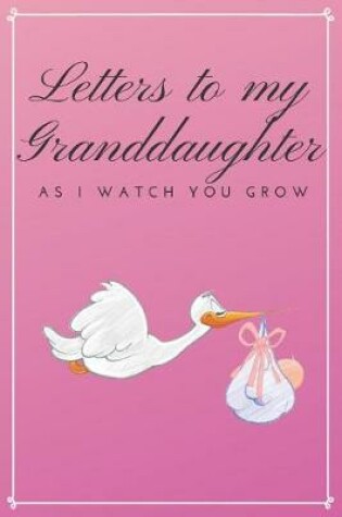 Cover of Letters to My Granddaughter As I Watch You Grow