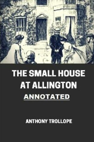Cover of The Small House at Allington (Chronicles of Barsetshire #5) Annotated