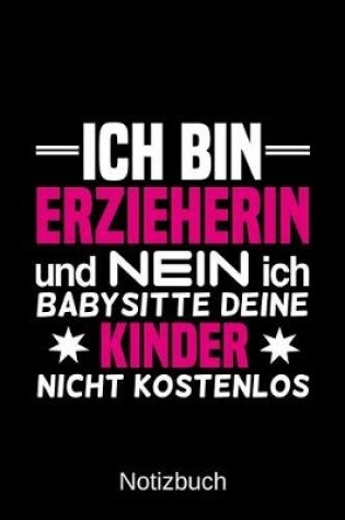 Cover of Ich bin Erzieherin und nein ich babysitte deine Kinder nicht kostenlos