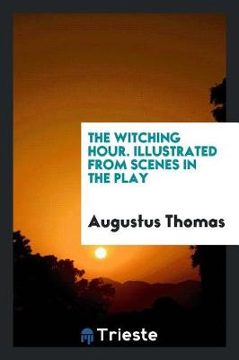 Book cover for The Witching Hour. Illustrated from Scenes in the Play