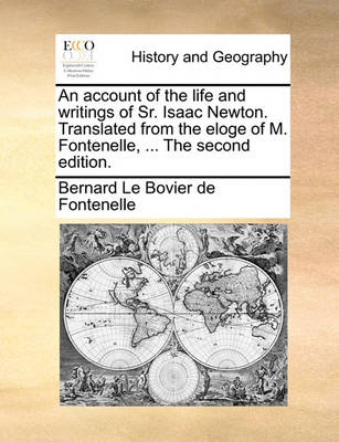 Book cover for An Account of the Life and Writings of Sr. Isaac Newton. Translated from the Eloge of M. Fontenelle, ... the Second Edition.