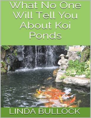 Book cover for What No One Will Tell You About Koi Ponds