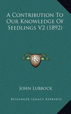 Book cover for A Contribution to Our Knowledge of Seedlings V2 (1892)