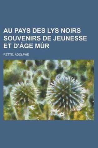 Cover of Au Pays Des Lys Noirs Souvenirs de Jeunesse Et D'Age Mur