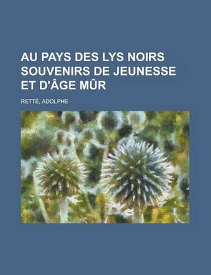 Book cover for Au Pays Des Lys Noirs Souvenirs de Jeunesse Et D'Age Mur