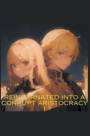 Cover of Reincarnated into a corrupt aristocracy