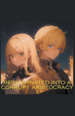 Book cover for Reincarnated into a corrupt aristocracy