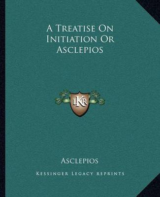 Book cover for A Treatise on Initiation or Asclepios