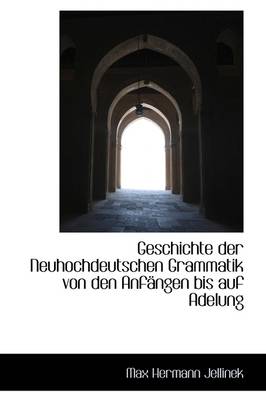 Book cover for Geschichte Der Neuhochdeutschen Grammatik Von Den Anfangen Bis Auf Adelung