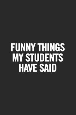 Cover of Funny Things My Students Have Said