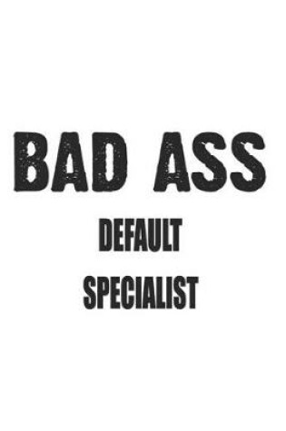 Cover of Bad Ass Default Specialist
