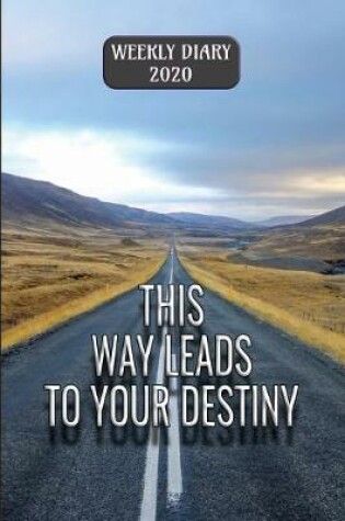 Cover of This Way Leads To Your Destiny - Weekly Diary 2020