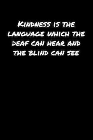 Cover of Kindness Is The Language Which The Deaf Can Hear and The Blind Can See