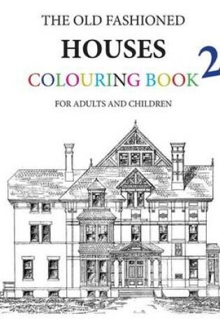 Cover of The Old Fashioned Houses Colouring Book 2