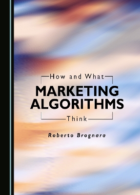 Cover of How and What Marketing Algorithms Think