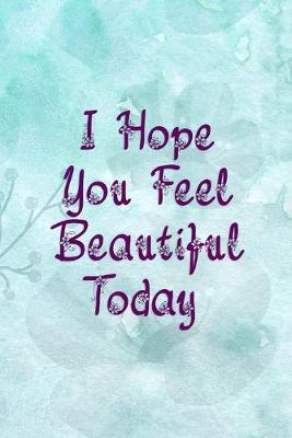 Book cover for I Hope You Feel Beautiful Today