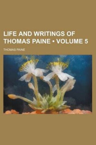Cover of Life and Writings of Thomas Paine (Volume 5)