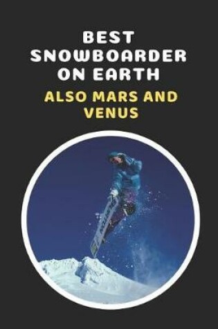 Cover of Best Snowboarder On Earth.. Also Mars And Venus