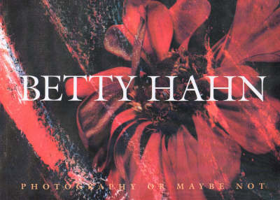 Book cover for Betty Hahn: Photography or Maybe Not