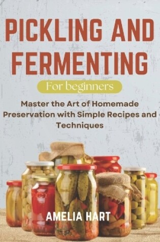 Cover of Pickling and Fermenting For Beginners