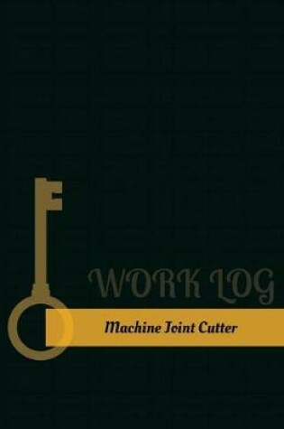 Cover of Machine Joint Cutter Work Log