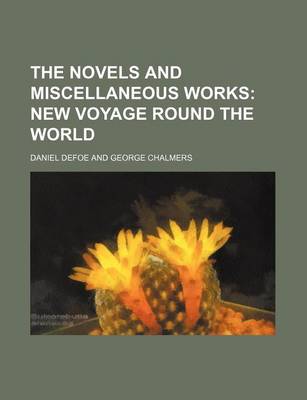 Book cover for The Novels and Miscellaneous Works (Volume 7); New Voyage Round the World