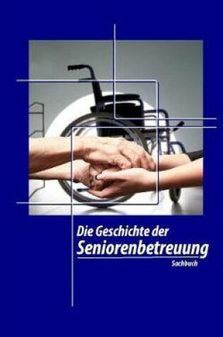 Cover of Die Geschichte Der Seniorenbetreuung